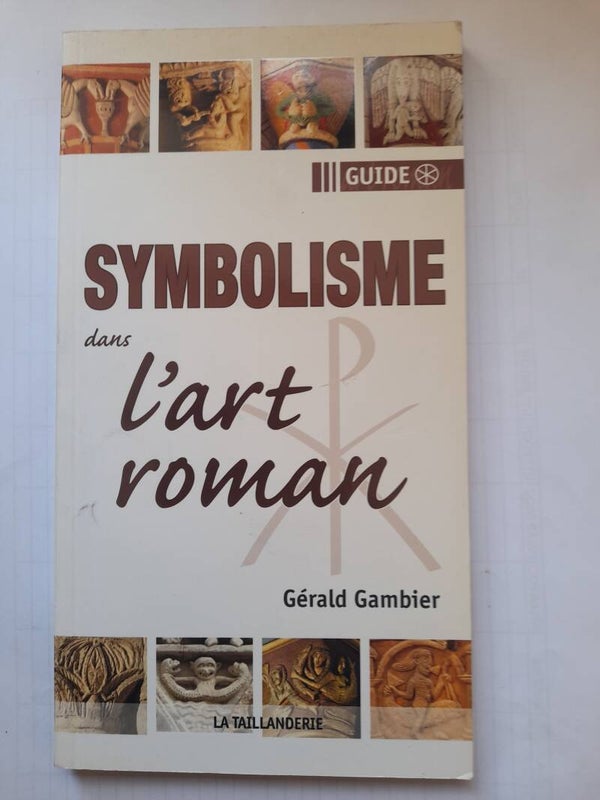 Le symbolisme dans l'art roman - Gérald Gambier - La taillanderie -2012