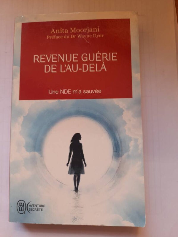 Revenue guérie de l'au-delà une NDE m'a sauvée - Anita Moorjani - J'ai lu aventure secrète - 2015