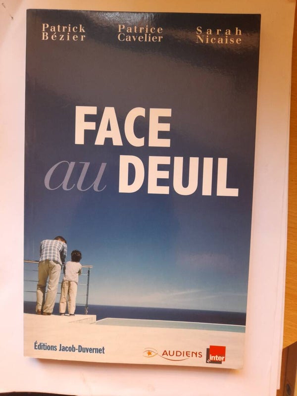 Face au deuil - Patrick Bézier / patrice Cavelier et Sarah Nicaise - éditions Jacob Duvernet audiens France inter - 2005