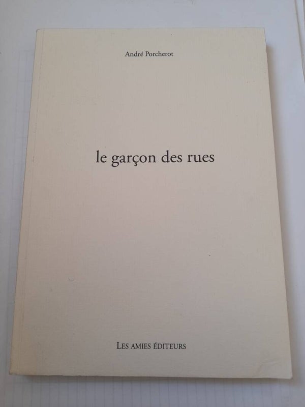 Le garçon des rues  - André Porcherot - Les amies éditeurs - 2005