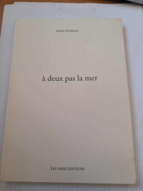 A deux pas la mer - André Porcherot - Les amies éditeurs - 2006