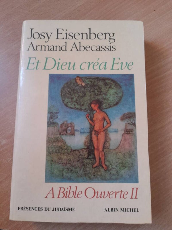 Et dieu créa Eve. A bible ouverte II - Josy Eisenberg et Armand Abecassis - Albin Michel présences du judaïsme - 1985