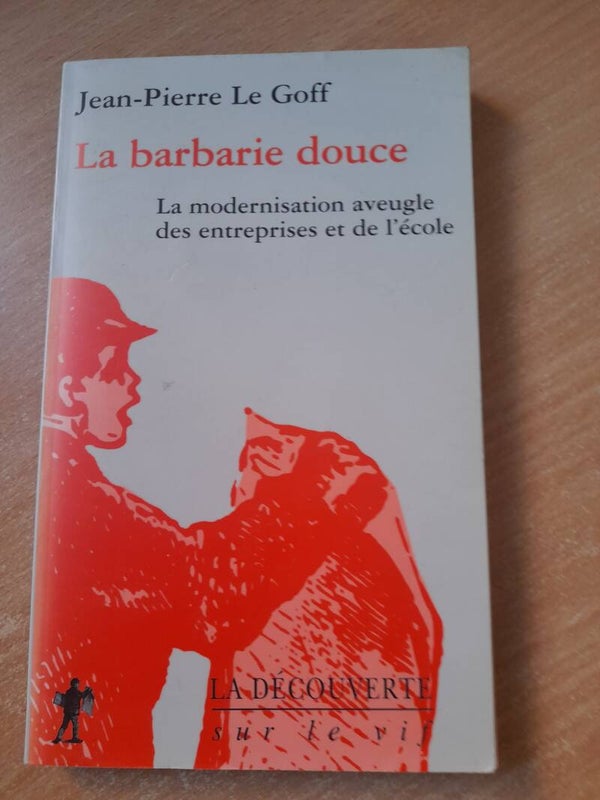 La barbarie douce - Jean-Pierre  Le Goff - La découverte sur le vif -1999