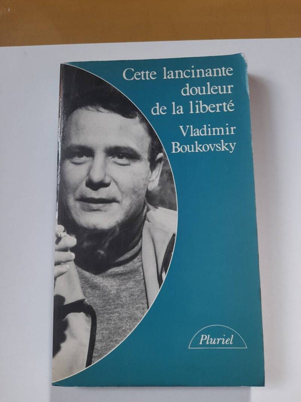 Cette lancinante douleur de la liberté - Vladimir Boukovsky - Pluriel - 1982 Russie