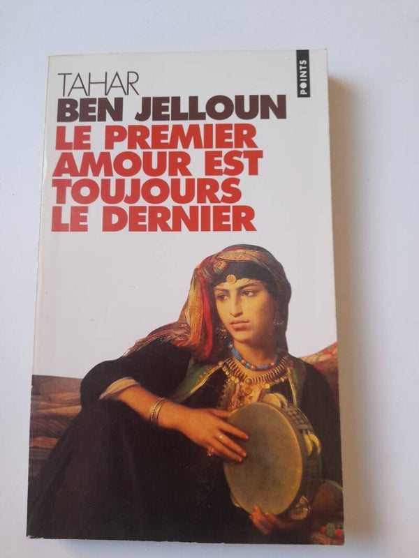 Le premier amour est toujours le dernier - Tahar Ben Jelloun - Points - 1996