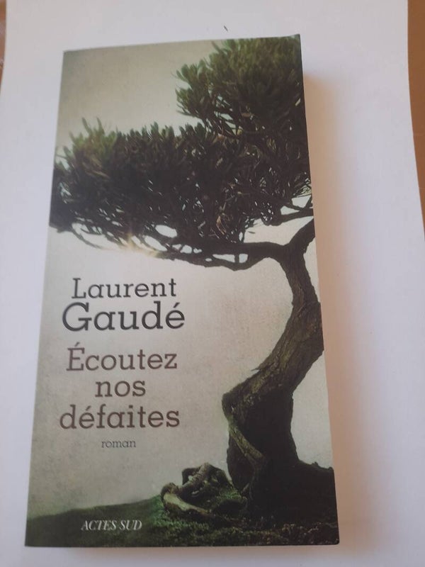 Ecoutez nos défaites - Laurent Gaudé - Actes Sud -2016
