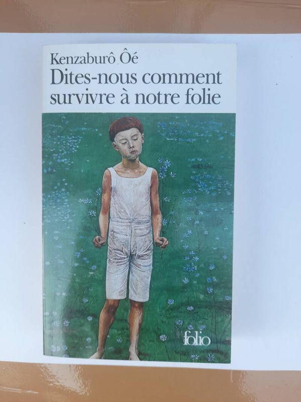 Dites nous comment survivre à notre folie - Kenzaburô Ôé - folio - 2011
