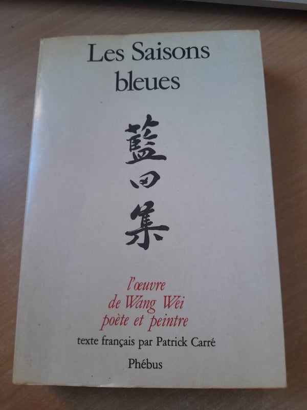 Les saisons bleues l'œuvre de Wang Wei poète et peintre - Phébus -1989
