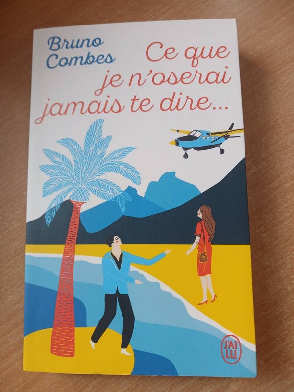Ce que je n'oserai jamais te dire.. - Bruno Combes - J'ai lu -2022