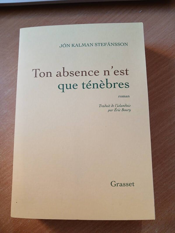 Ton absence n'est que ténèbres - Jón Kalman Stefánsson - Grasset - 2022 Islande