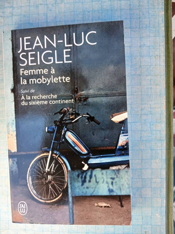Femmes à mobylette suivi de à la recherche du sixième continent - Jean-luc Seigle - J'ai lu - 2018