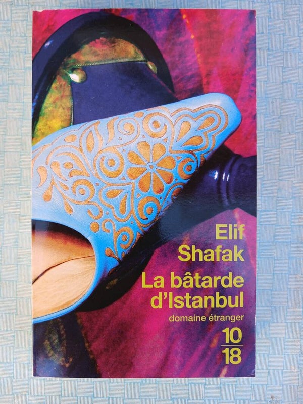 La bâtarde d'Istanbul  - Elif Shafak - 10 18 - 2009
