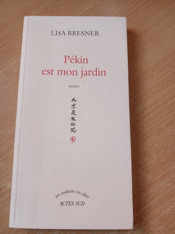 Pékin est mon jardin - Lisa Bresner - Actes sud -2003