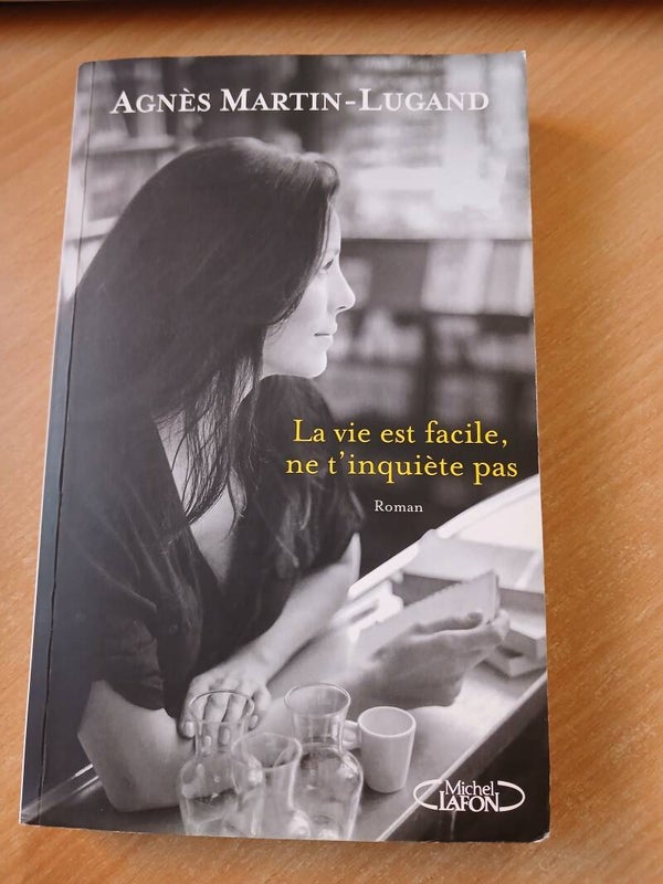 La vie est facile ne t'inquiète pas - Agnès Martin-Lugand - Michel Lafon - 2015