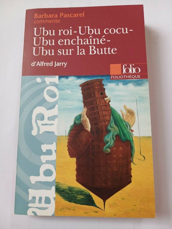 Ubu d'alfred Jarry commenté par Barbara Pascarel - Folio foliothèque -2008