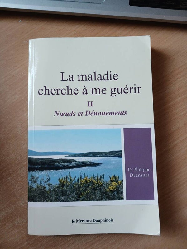 La maladie cherche à me guerir II Noeuds et dénouements - Dr Philippe Dransart - Le mercure dauphinois -2014
