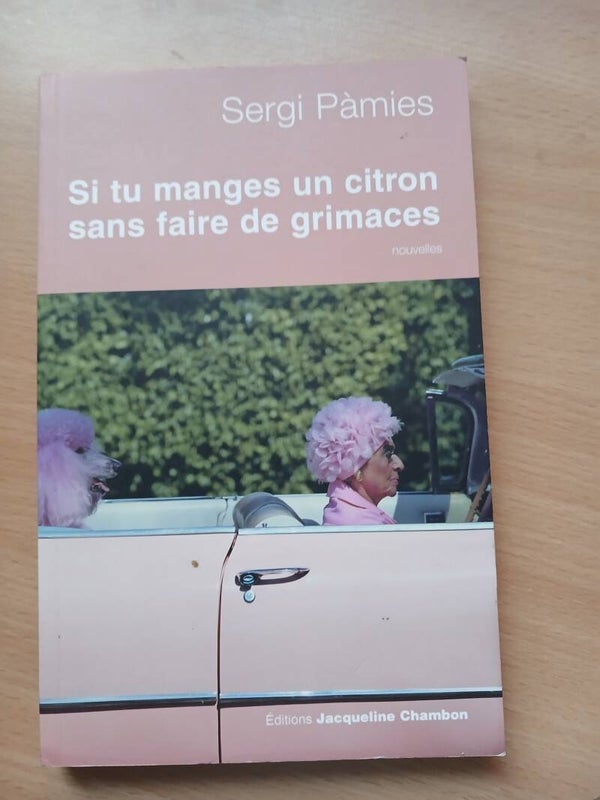 Si tu manges un citron sans faire des grimaces (nouvelles)  - Sergi Pàmies - Jacqueline Chambon / Actes sud - 2008  Catalan