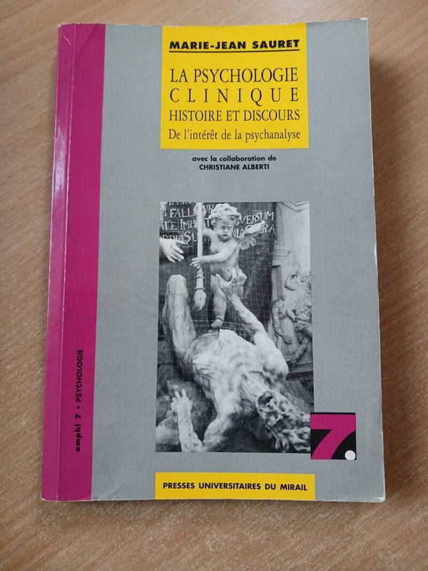 La psychologie clinique histoire et discours de l'intérêt de la psychanalyse - Marie Jean Sauret - Presses universitaires du mirail  - 1995