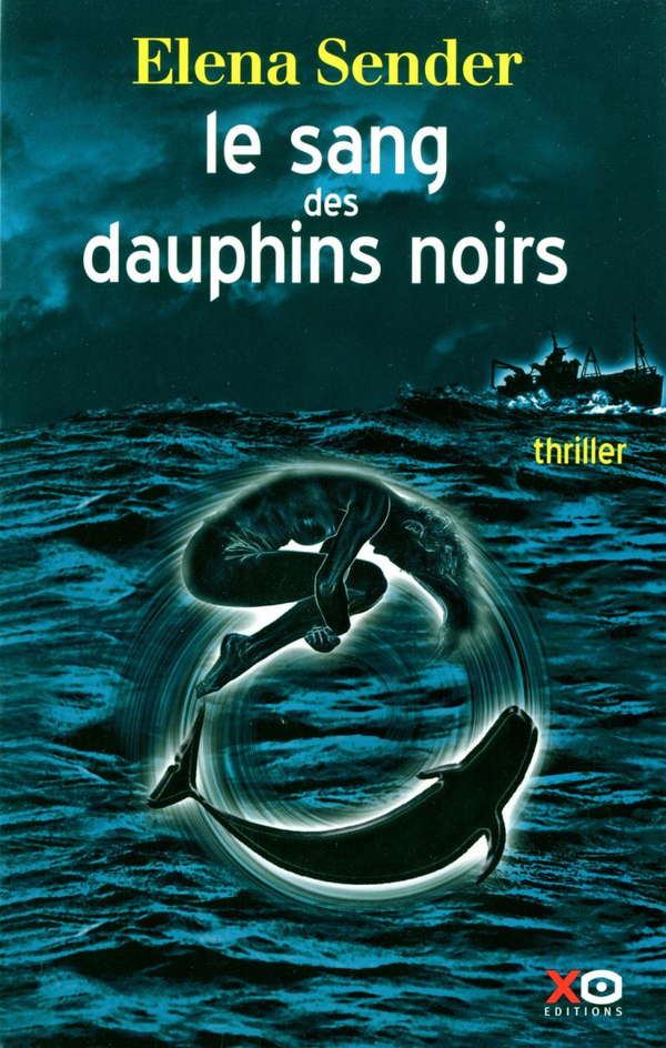 Le sang des dauphins noirs - Elena Sender - XO editions