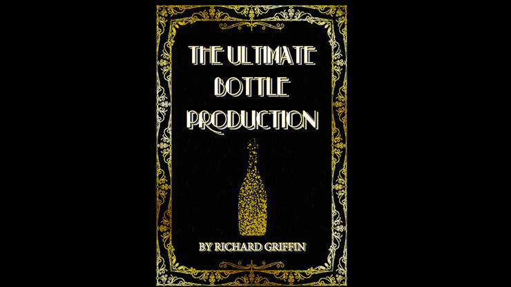 The Ultimate Bottle Production (Small or Large) by Richard Griffin