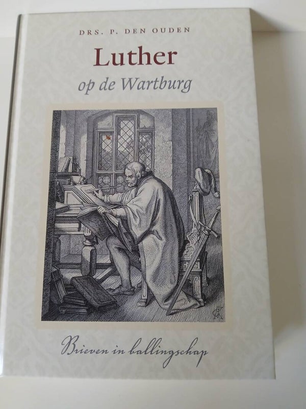 Luther op de Wartburg. Brieven in ballingschap. SchrijverLDrs. P den Ouden