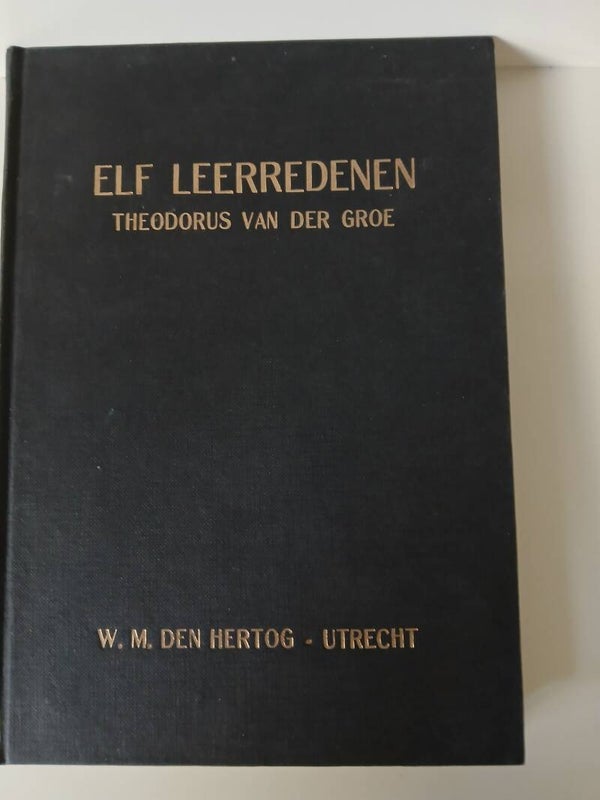 Elf  leerredenen. Schrijver: theodorus van der Groe.