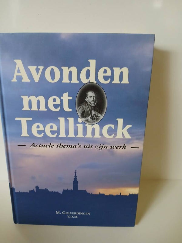 Avonden met teelinck. Actuele thema's uit zijn erk. Schrijver: M.Golverdingen.