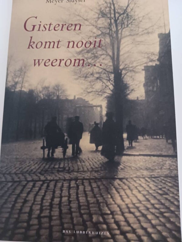 Gisteren komt nooit weerom... Schrijver: Meyer Sluyser