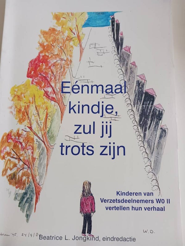 eenmaal kindje zul jij trots zijn. Kinderen van verzetdeelnemers WO 11 vertellen hun verhaal. Schrijver: Beatrix L. Jongkind.
