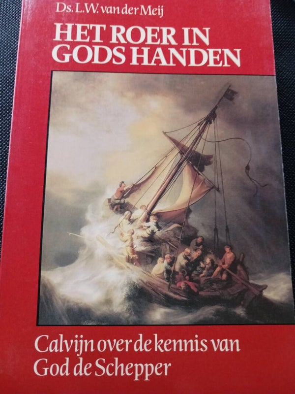 Het roer in Gods Handen. Calvijn over de kennis van Gods Schepper. Schrijver: Ds. L.W. vander Meij