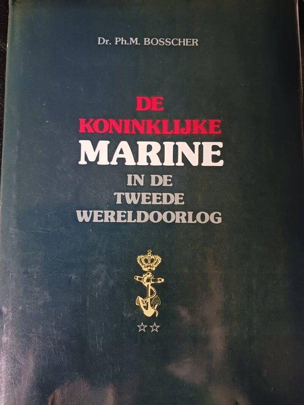 De koninklijke Marine. in de tweede wereldoorlog. Schrijver: Dr. PH.M. Bosscher