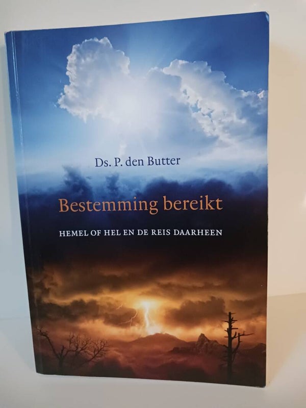 Bestemming bereikt. Hemel of Hel de reis daarheen. Schrijver: Ds. P.den Butter