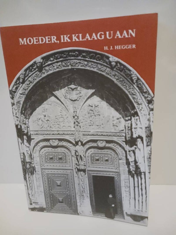 Moeder, ik klaag u aan. Schrijver: H.J. Hegger