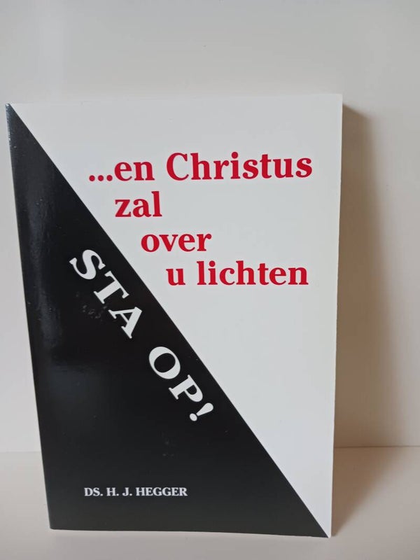 .....en Chistus zal over u lichten. Sta op!. Schrijver: ds. H.J.Hegger