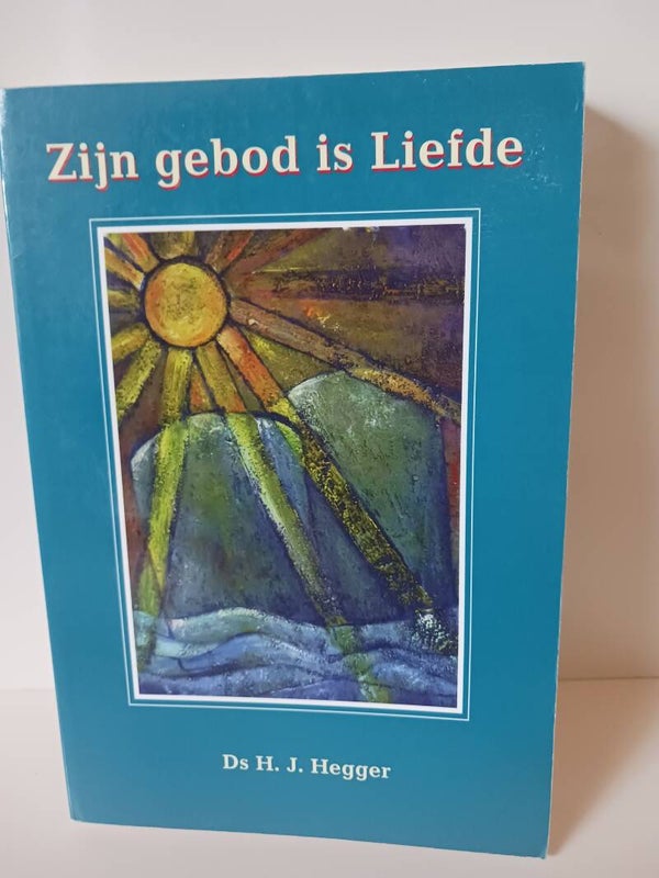 Zijn gebod is Liefde. Schrijver: Ds. H.J.Hegger