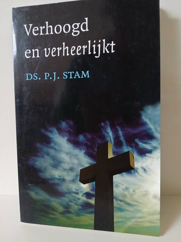 Verhoogd en verheerlijkt. Schrijver: ds. P.J.Stam
