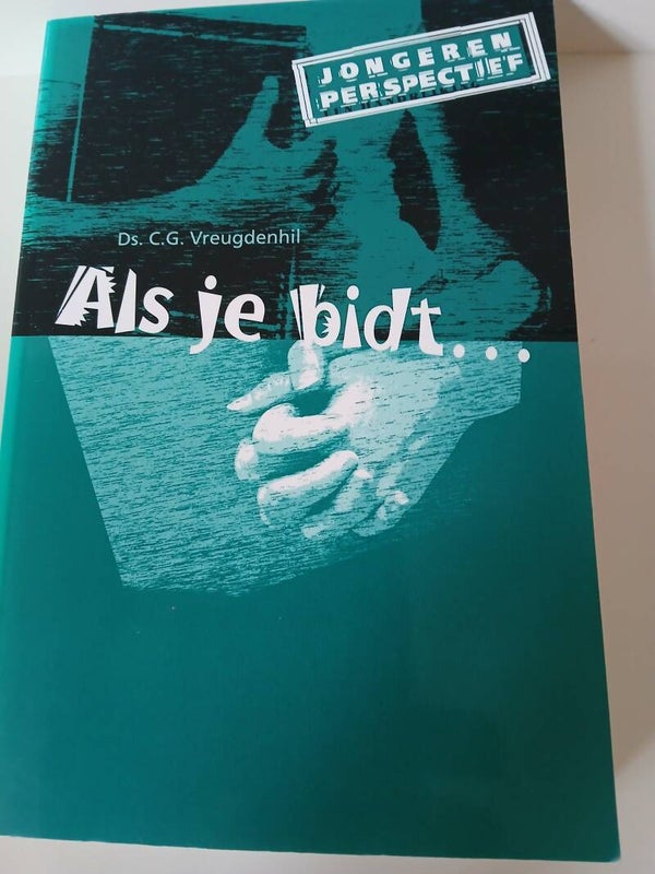 Als je bidt.... Schrijver: ds. C.G.Vreugdenhil