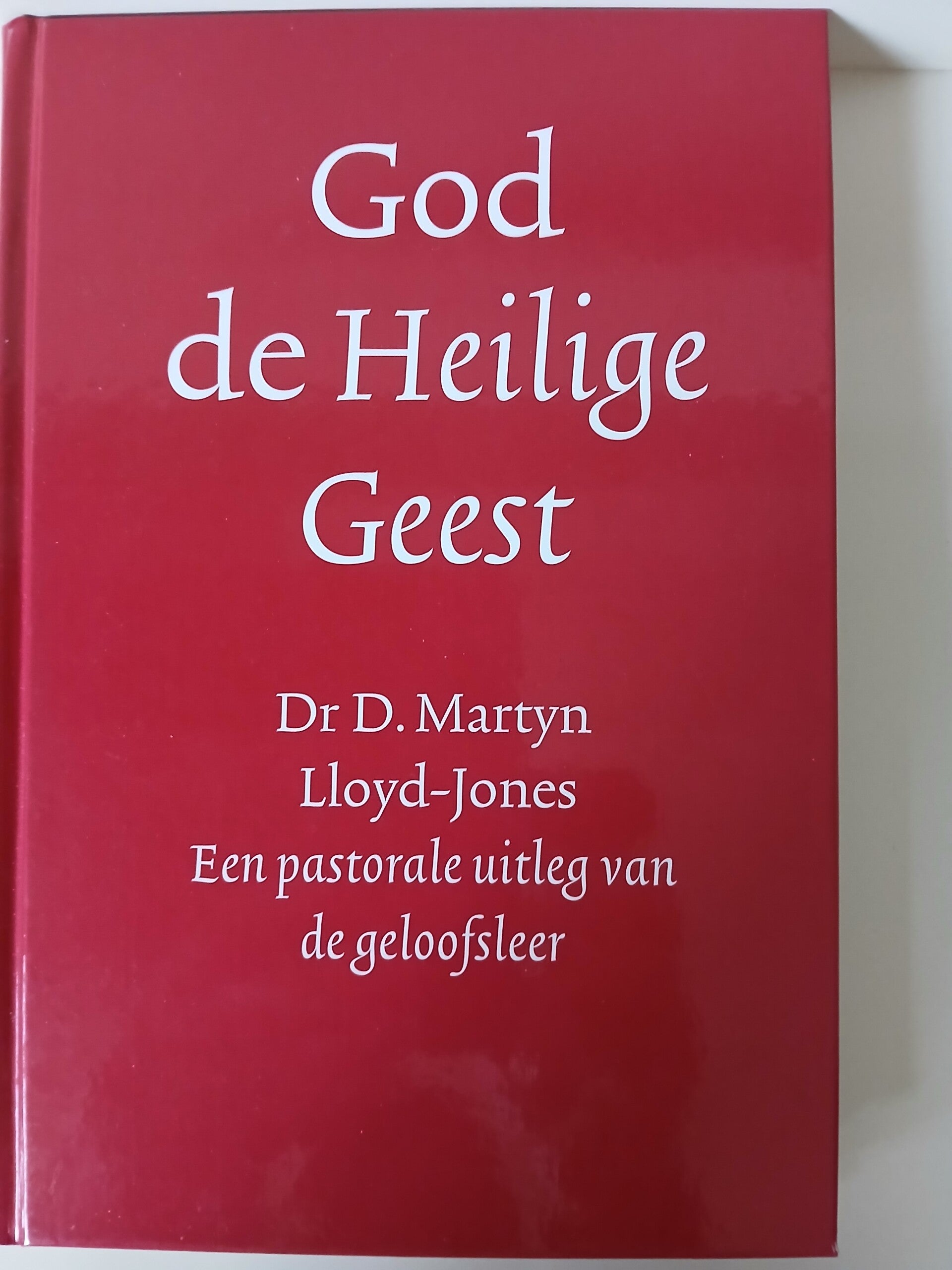 God de Heilige Geest. Schrijver: Dr. D. Martyn Lloyd-Jones. De Pastorale uitleg van de geloofsleer