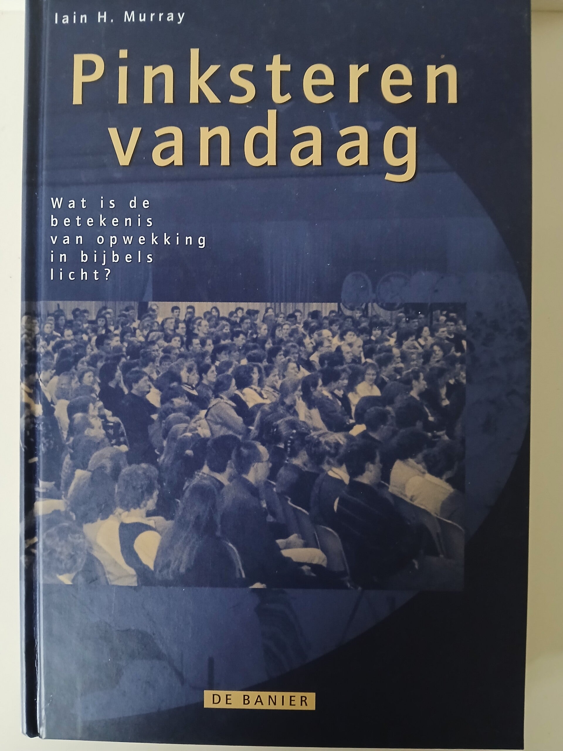 Pinksteren vandaag. Wat is opwekking in bijbels licht. Schrijver: Iain Murray