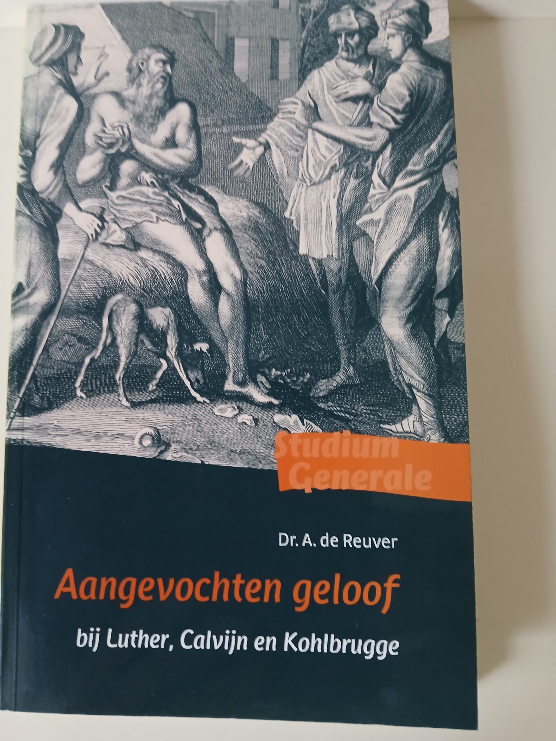 Aangevochten geloof. bij luther, Calvijn en Kohlbrugge Schrijver: Dr.A.de reuver