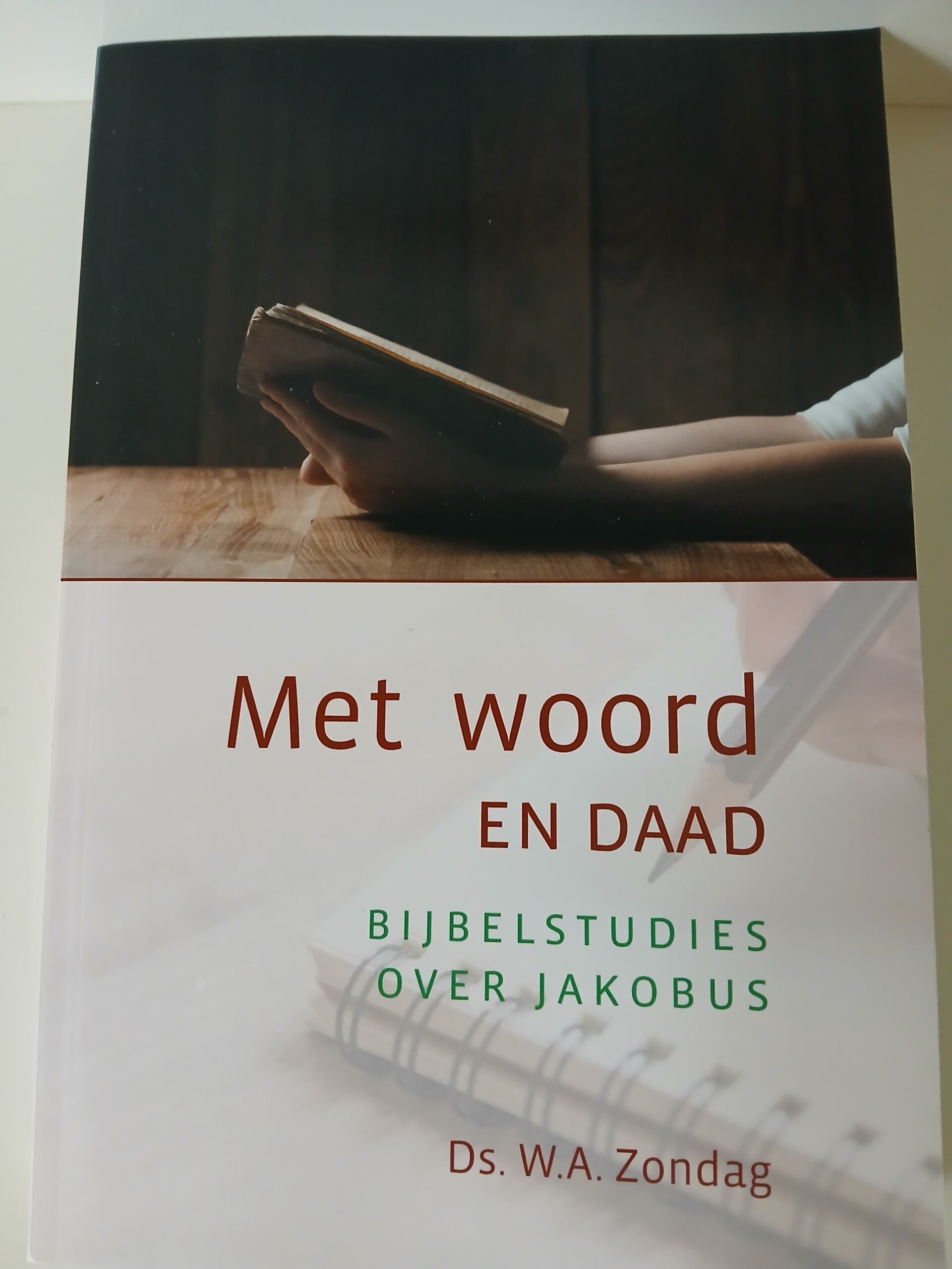 Met woord en daad. bijbelstudies over Jakobus. Schrijver: Ds. W.A.Zondag