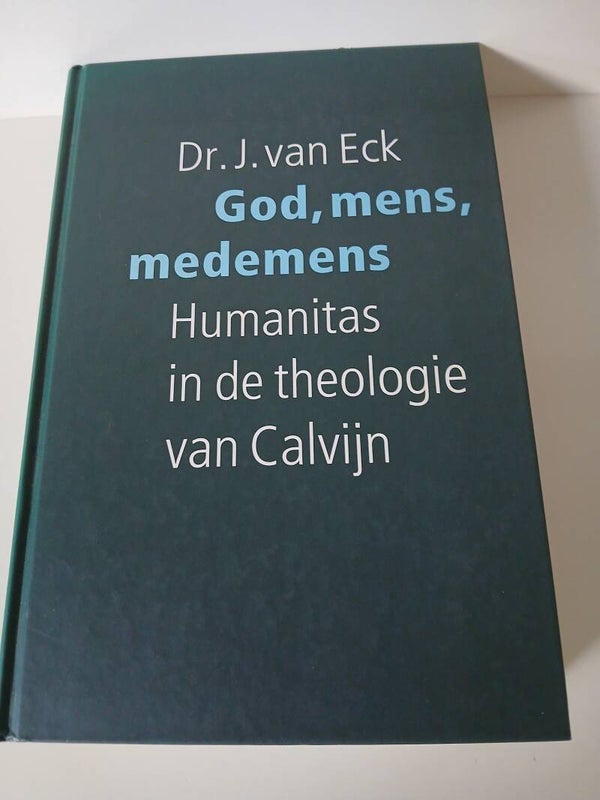 God, mens, medemens. Humanitas in de theologie van Calvijn. Schrijver: Dr. J.van Eck