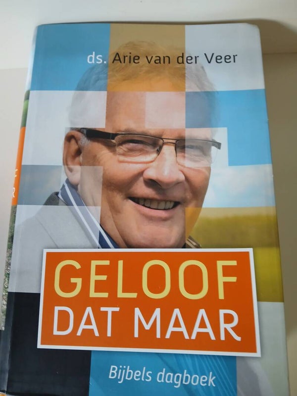 Bijbelse dagboek: Geloof dat maar. Schrijver: ds. Arie van der Veer