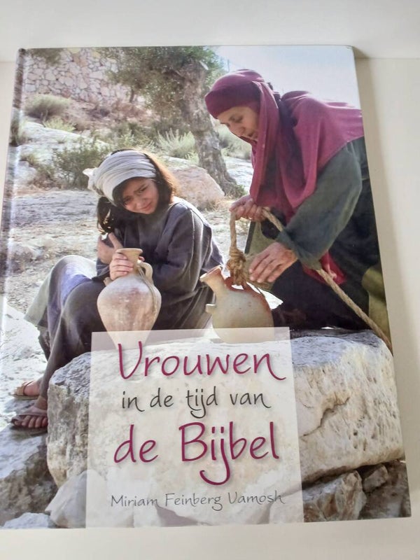 Vrouwen in de tijd van de Bijbel. Schrijver: Miriam Feinberg Vamosh