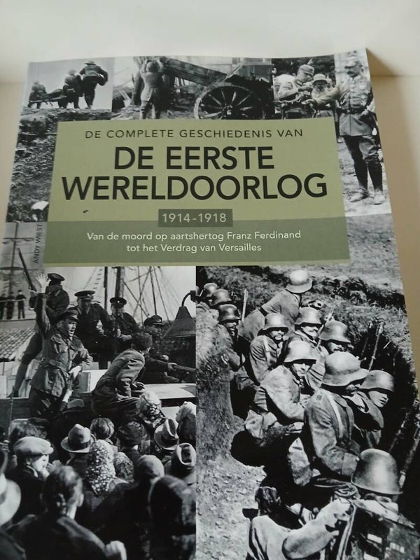 De complete wereldoorlog 1914-1918 Van de moord op aarts hertog Franz Ferdinand tot het verdrag van Versailles. Schrijer: Andy Wiest