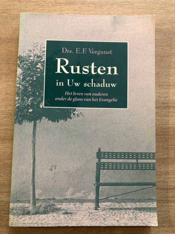 Rusten in Uw schaduw. Het leven van ouderen onder de glans van het Evangelie. Schijver: Drs.E.F.Vergunst