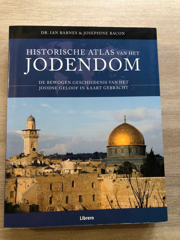 Historische atlas van het JODENDOM. De bewogen geschiedenis van het joodse geoof in kaart gebracht. Schrijver: Dr.Ian Barnes & Josephine Bacon
