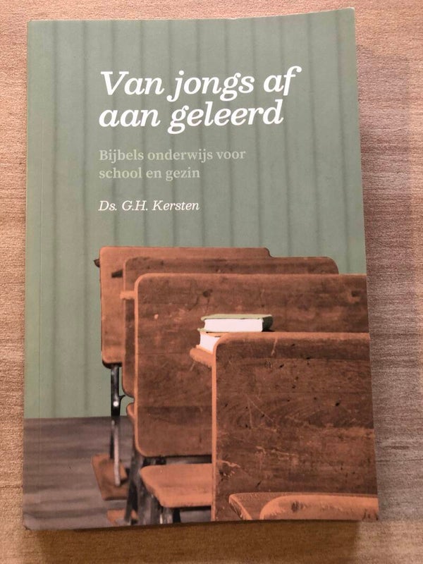 Van jongs af aan geleerd. Bijbels onderwijs voor school en gezin. Schrijver: Ds. G.H.Kersten