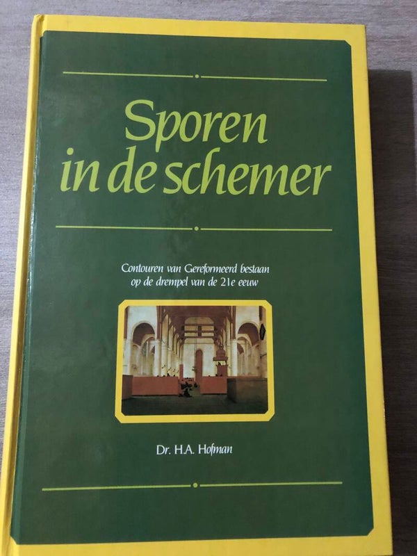 Sporen in de schemer. Contouren van Gereformeerd bestaan op de drempel van de 21 e eeuw. Schrijver: dr.H.A.Hofman
