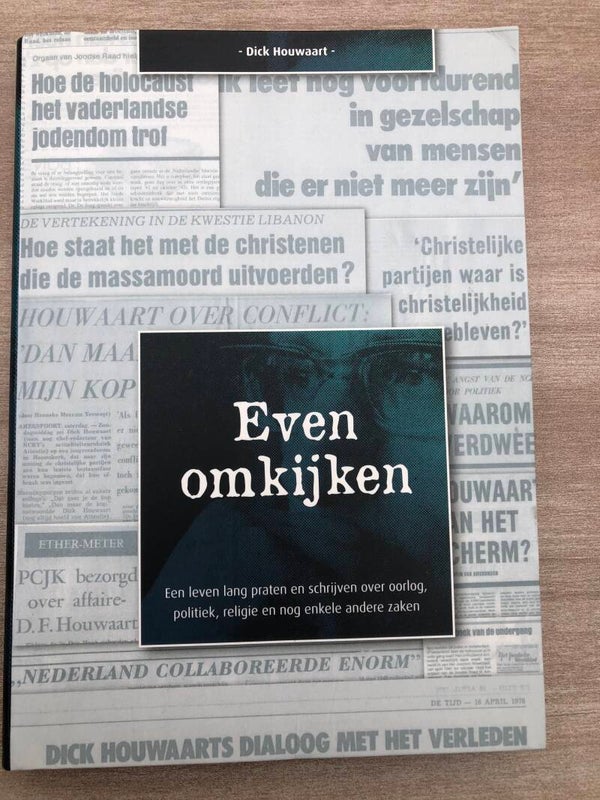 Even omkijken. Een leven lang praten en schrijven over oorlog, politiek, religie, en nog enkele andere zaken. Schrijver: Dick Houwaart